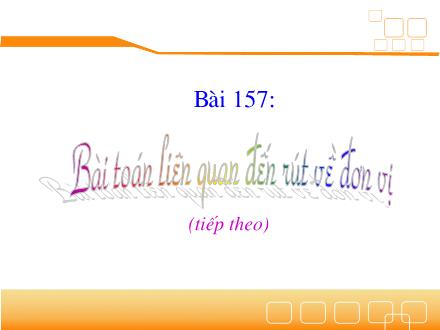 Bài giảng Toán Lớp 3 - Bài 157: Bài toán liên quan đến rút về đơn vị (Tiếp theo)