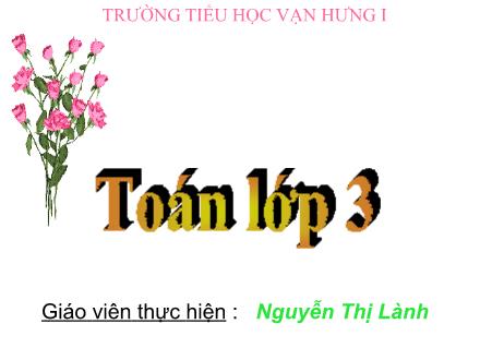 Bài giảng Toán Lớp 3 - Tiết 18: Bảng nhân 6 - Nguyễn Thị Lành