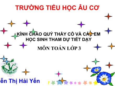 Bài giảng Toán Lớp 3 - Tiết 69: Chia số có hai chữ số cho số có một chữ số - Nguyễn Thị Hải Yến