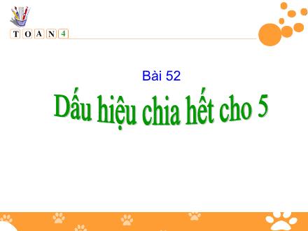 Bài giảng Toán Lớp 4 - Bài 52: Dấu hiệu chia hết cho 5