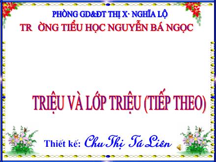 Bài giảng Toán Lớp 4 - Tiết 11: Triệu và lớp triệu (Tiếp theo) - Chu Thị Tú Liên