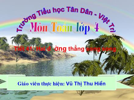 Bài giảng Toán Lớp 4 - Tiết 41: Hai đường thẳng song song - Vũ Thị Thu Hiền