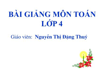 Bài giảng Toán Lớp 4 - Tiết 6: Các số có 6 chữ số - Nguyễn Thị Đặng Thuý