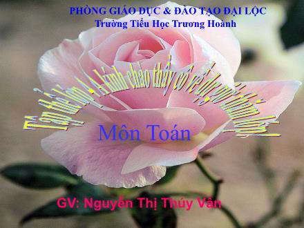 Bài giảng Toán Lớp 4 - Tiết 98: Phân số và phép chia số tự nhiên (Tiếp theo) - Nguyễn Thị Thúy Vân