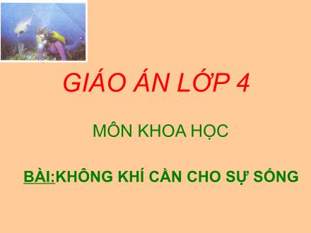 Bài giảng Khoa học Lớp 4 - Bài 36: Không khí cần cho sự sống