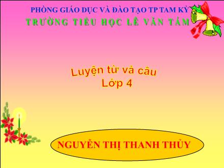 Bài giảng Luyện từ và câu Lớp 4 - Tiết 17: Mở rộng vốn từ Ước mơ - Nguyễn Thị Thanh Thủy