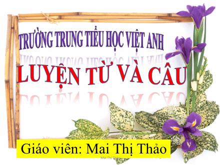 Bài giảng Luyện từ và câu Lớp 4 - Tiết 21: Luyện tập về động từ - Mai Thị Thảo