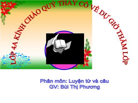 Bài giảng Luyện từ và câu Lớp 4 - Tiết 24: Tính từ (Tiếp theo) - Bùi Thị Phương