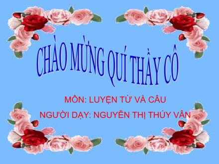 Bài giảng Luyện từ và câu Lớp 4 - Tiết 8: Luyện tập về từ ghép và từ láy - Nguyễn Thị Thúy Vân