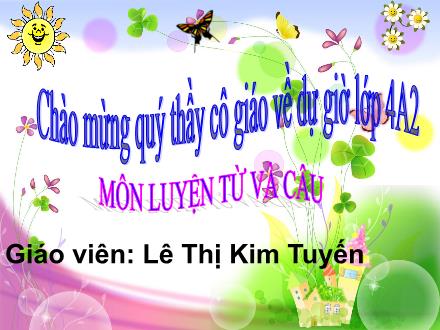 Bài giảng Luyện từ và câu Lớp 4 - Mở rộng vốn từ Ý chí - Nghị lực - Lê Thị Kim Tuyến
