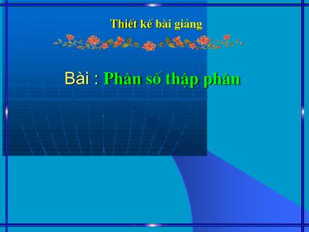 Bài giảng Toán Lớp 5 - Tiết 5: Phân số thập phân