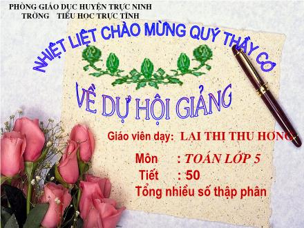 Bài giảng Toán Lớp 5 - Tiết 50: Tổng nhiều số thập phân - Trường TH Trực Tĩnh