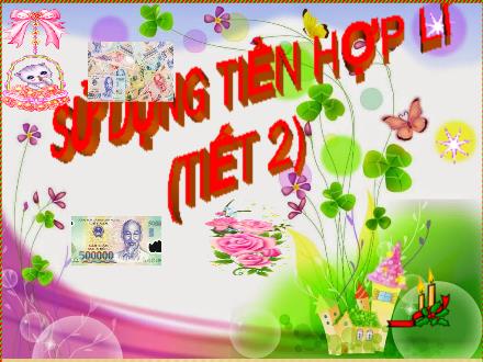 Bài giảng Đạo đức Lớp 5 - Sử dụng tiền hợp lý (Tiết 2)