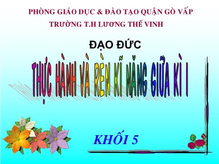 Bài giảng Đạo đức Lớp 5 - Thực hành và rèn kĩ năng giữa kì I - Trường TH Lương Thế Vinh