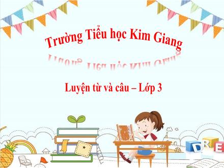 Bài giảng Luyện từ và câu Lớp 3 - Tuần 10: So sánh. Dấu chấm - Trường Tiểu học Kim Giang