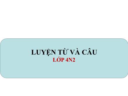 Bài giảng Luyện từ và câu Lớp 4 - Tuần 10: Ôn tập (Trang 99)