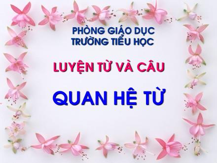 Bài giảng Luyện từ và câu Lớp 5 - Quan hệ từ