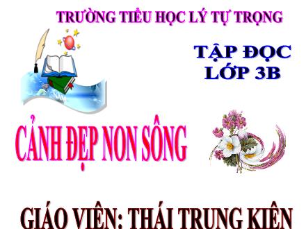 Bài giảng Tập đọc Lớp 3 - Tuần 12: Cảnh đẹp non sông - Thái Trung Kiên