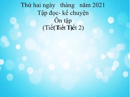 Bài giảng Tập đọc và Kể chuyện Lớp 3 - Tuần 9: Ôn tập (Tiết 1, 2)