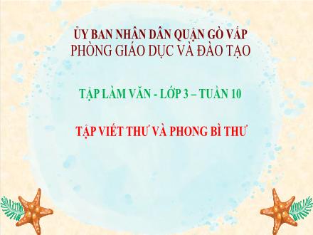 Bài giảng Tập làm văn Lớp 3 - Tuần 10: Tập viết thư và phong bì thư