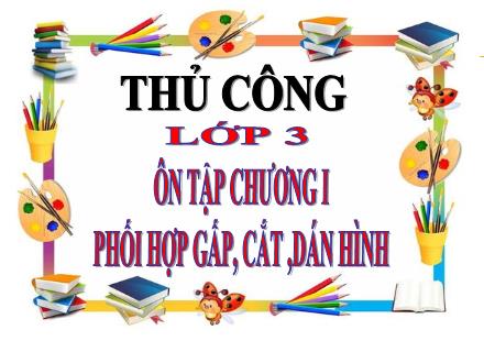 Bài giảng Thủ công Lớp 3 - Ôn tập Chương I