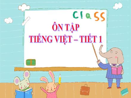 Bài giảng Tiếng Việt Lớp 3 - Ôn tập giữa kì 1 (Tiết 1, 2)