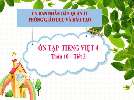 Bài giảng Tiếng Việt Lớp 4 - Tuần 10: Ôn tập Tiếng Việt (Tiết 2)