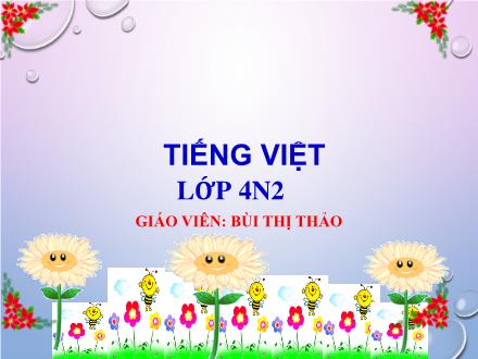 Bài giảng Tiếng Việt Lớp 4 - Tuần 10: Ôn tập về cấu tạo tiếng, từ đơn, từ phức, từ láy, từ ghép - Bùi Thị Thảo