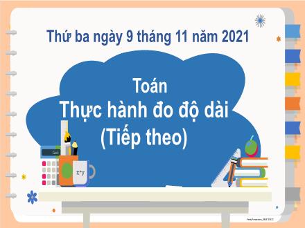 Bài giảng Toán Khối 3 - Thực hành đo độ dài (Tiếp theo)