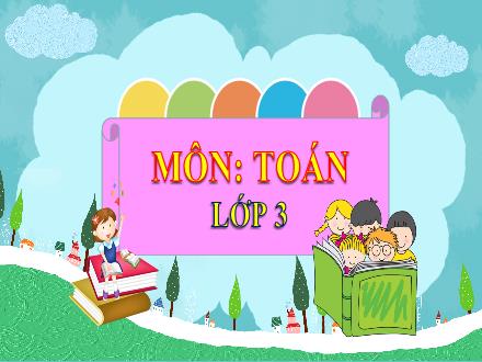 Bài giảng Toán Lớp 3 - Bài toán giải bằng hai phép tính