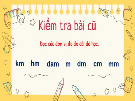 Bài giảng Toán Lớp 3 - Bảng đơn vị đo độ dài