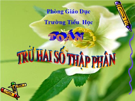 Bài giảng Toán Lớp 5 - Trừ hai số thập phân