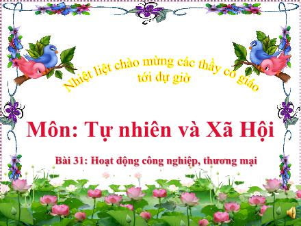 Bài giảng Tự nhiên và Xã hội Lớp 3 - Bài 31: Hoạt động công nghiệp, thương mại