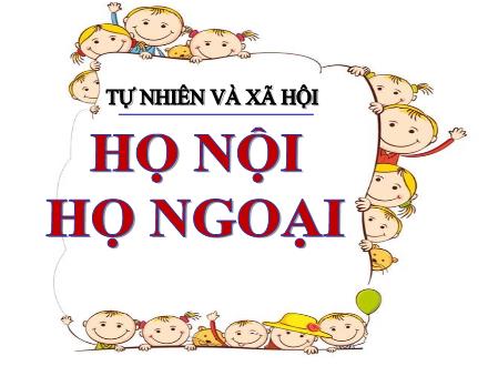 Bài giảng Tự nhiên và Xã hội Lớp 3 - Họ nội, họ ngoại