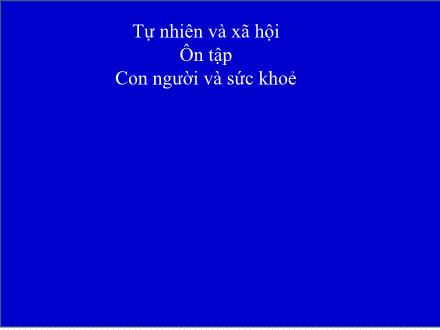 Bài giảng Tự nhiên và Xã hội Lớp 3 - Ôn tập Con người và sức khoẻ (Tiết 2)