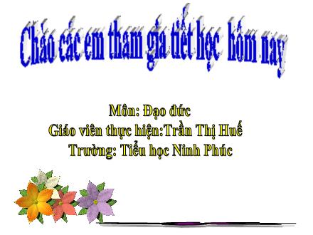 Bài giảng Đạo đức Lớp 1 - Bài 18: Tự giác tham gia các hoạt động của trường - Trần Thị Huế