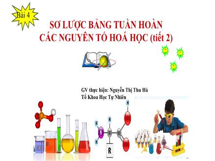 Bài giảng KHTN 7 - Bài 4: Sơ lược Bảng tuần hoàn các nguyên tố hóa học - Nguyễn Thị Thu Hà