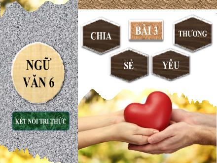 Bài giảng môn Ngữ văn Lớp 6 - Bài 3: Chia sẻ yêu thương - Tác phẩm: Cô bé bán diêm