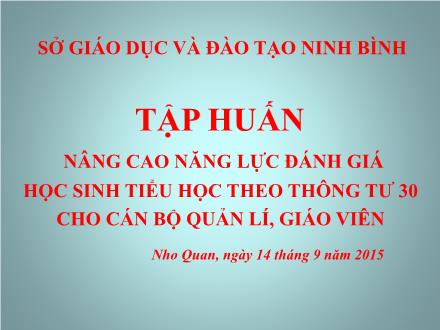 Tập huấn Nâng cao năng lực đánh giá học sinh tiểu học theo thông tư 30 cho cán bộ quản lí, giáo viên
