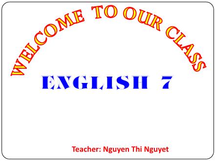 Bài giảng môn Tiếng Anh Lớp 7 - Tiết 16 đến 18 - Nguyễn Thị Nguyệt