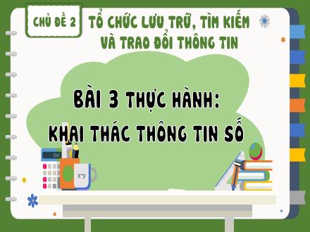 Bài giảng Tin học Lớp 8 - Chủ đề 2, Bài 3: Thực hành Khai thác thông tin số
