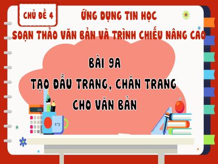 Bài giảng Tin học Lớp 8 - Chủ đề 4, Bài 9a: Tạo đầu trang, chân trang cho văn bản
