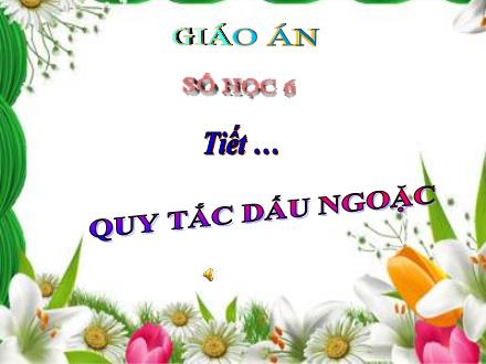 Bài giảng Toán học Lớp 6 Kết nối tri thức - Chương 3, Bài 15: Quy tắc dấu ngoặc