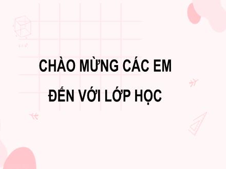 Bài giảng Toán học Lớp 7 Kết nối tri thức - Chương 4: Bài Luyện tập chung (tiếp theo)