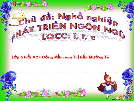 Giáo án Mầm non Lớp Lá - Chủ đề: Nghề nghiệp - PTNN: I, t, c