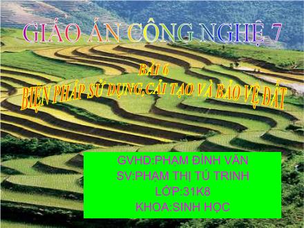 Giáo án môn Công nghệ Lớp 7 - Bài 6: Biện pháp sử dụng, cải tạo và bảo vệ đất - Phạm Thị Tú Trinh
