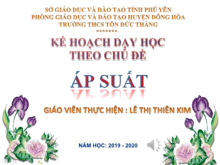 Kế hoạch dạy học môn Vật lý Lớp 8 - Chủ đề: Áp suất - Năm học 2019-2020 - Phòng GD&ĐT huyện Đông Hòa