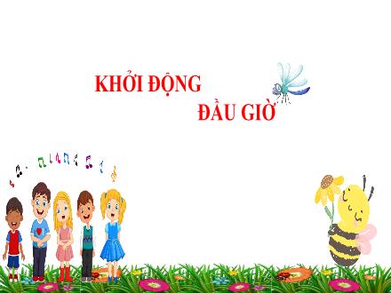 Bài giảng Âm nhạc Lớp 5 (Kết nối tri thức) - Chủ đề 5: Thiên nhiên tươi đẹp - Tiết 19: Lý thuyết âm nhạc Nhịp 3/4. Đọc nhạc bài số 3