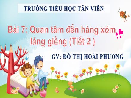 Bài giảng Đạo đức Lớp 3 (Chân trời sáng tạo) - Bài 7: Quan tâm đến hàng xóm láng giềng (Tiết 2) - Đỗ Thị Hoài Phương
