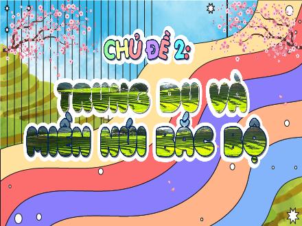 Bài giảng Lịch sử & Địa lí Lớp 4 (Kết nối tri thức) - Chủ đề 2: Trung du và miền núi Bắc Bộ - Bài 4: Thiên nhiên vùng Trung du và miền núi Bắc bộ